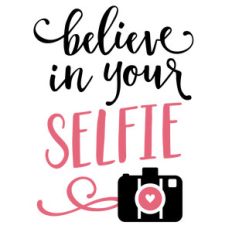 believe in your selfie phrase