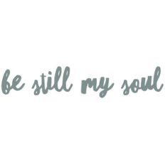 be still my soul