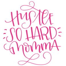 hustle so hard momma