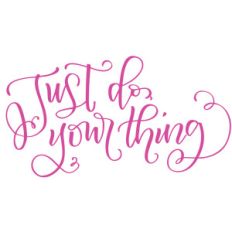 just do your thing