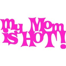 mom is hot phrase