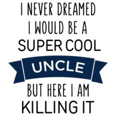 i never dreamed super cool - uncle