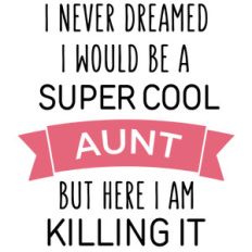 i never dreamed super cool - aunt
