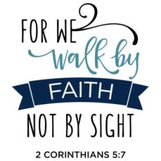 for we walk by faith