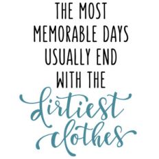 the most memorable days dirtiest clothes