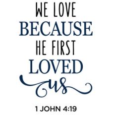because he first loved us