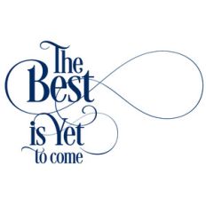 the best is yet to come