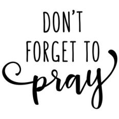 don't forget to pray