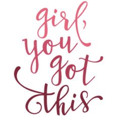 girl, you got this