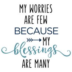 my worries are few