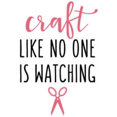 craft like no one is watching