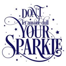don't let anyone dull your sparkle