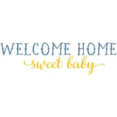 welcome home sweet baby