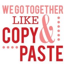 we go together like copy and paste