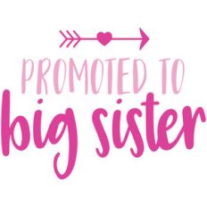 promoted to big sister