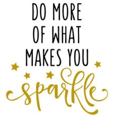 do more of what makes you sparkle