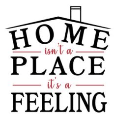 home isn't a place it's a feeling