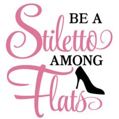 be a stiletto among flats