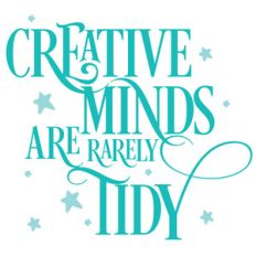 creative minds are rarely tidy