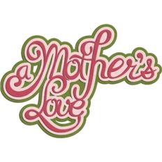 'a mother's love' phrase