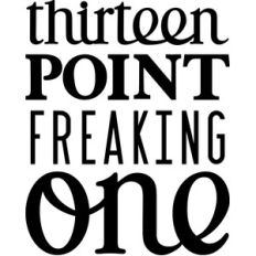 thirteen freaking point one