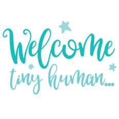 welcome tiny human