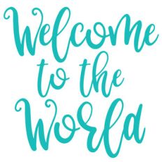 welcome to the world