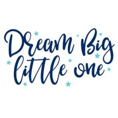 dream big little one