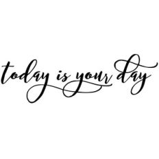 today is your day