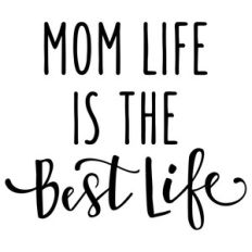 mom life is the best life phrase