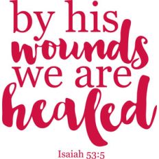by his wounds we are healed