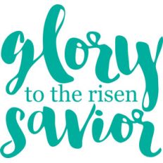 glory to the risen savior