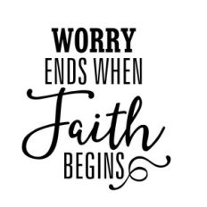 worry ends when faith begins