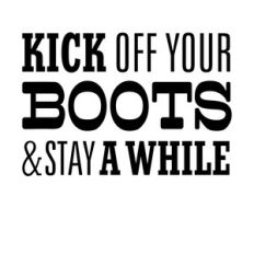 kick off your boots and stay a while