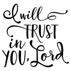 i will trust in you lord phrase