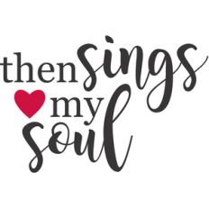 then sings my soul