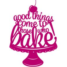 good things come to those who bake