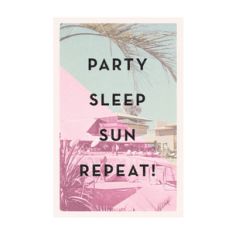 party sleep sun repeat