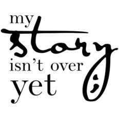 my story isn't over yet