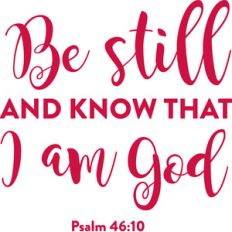 be still and know that i am god