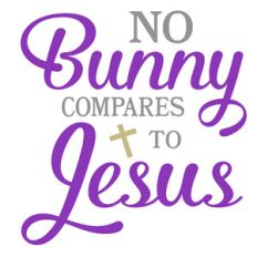 no bunny compares to jesus
