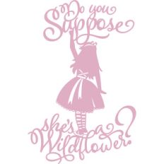 do you suppose she's a wildflower?