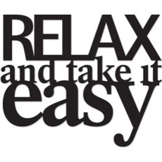 relax and take it easy