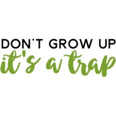 don't grow up it's a trap