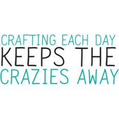 crafting each day, crazies away