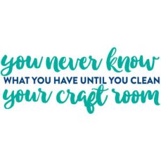 until you clean your craft room