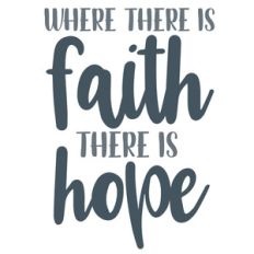 where there is faith there is hope