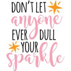 don't let anyone dull your sparkle