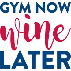 gym now wine later