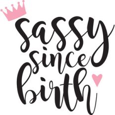 sassy since birth